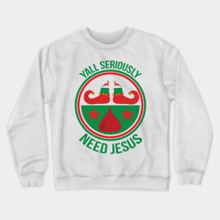 Y All Seriously Need Jesus T Shirt For Women Men Crewneck Sweatshirt